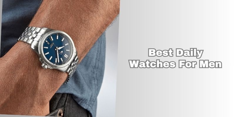 best daily watches for men