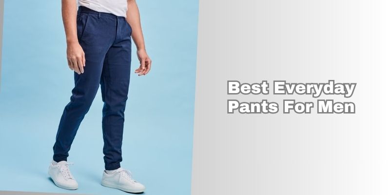 best everyday pants for men