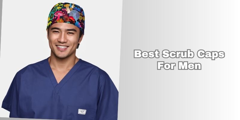 best scrub caps for men