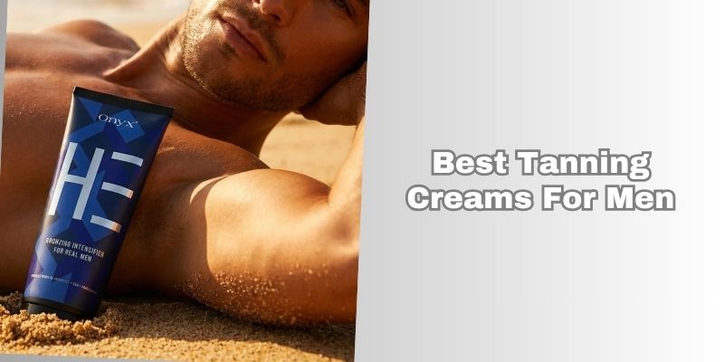 best tanning creams for men