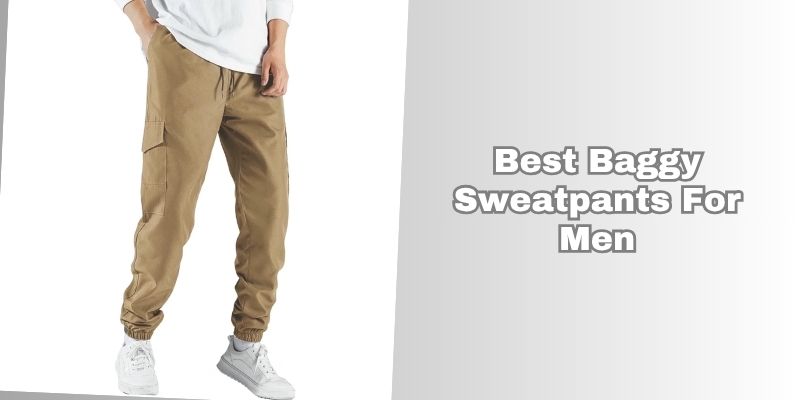 best baggy sweatpants for men