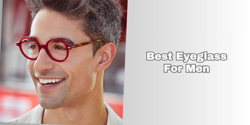 best eyeglass for men