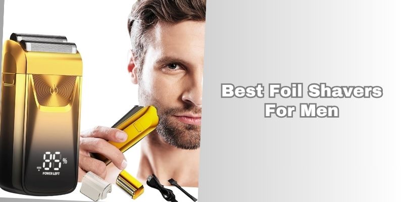 best foil shavers for men