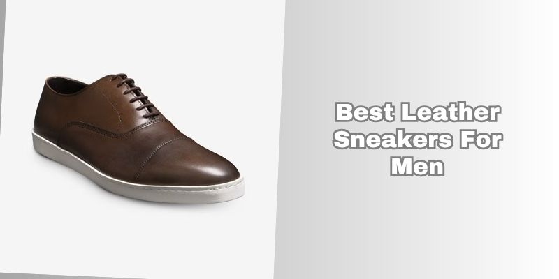 best leather sneakers for men