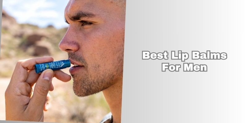best lip balms for men