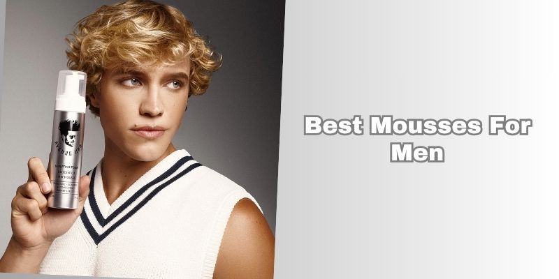 best mousses for men