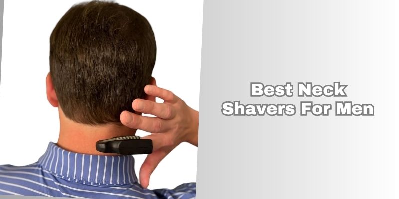 best neck shavers for men