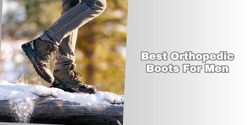 best orthopedic boots for men