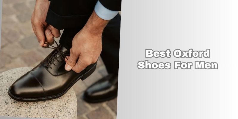 best oxford shoes for men best oxford shoes for men