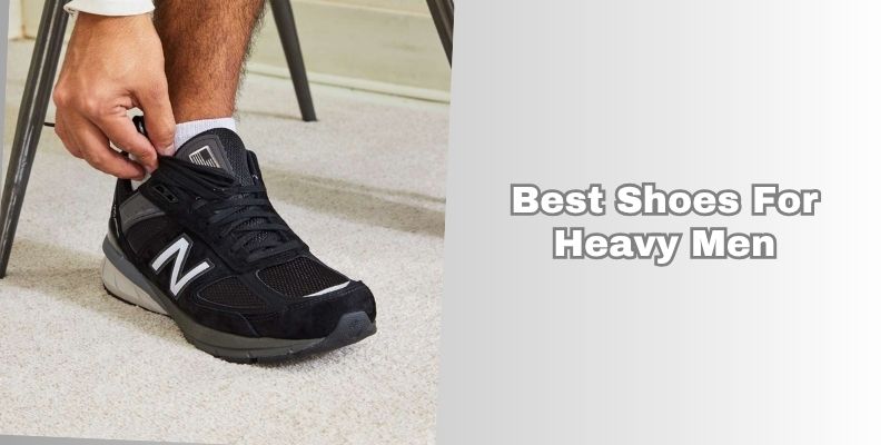 best shoes for heavy men