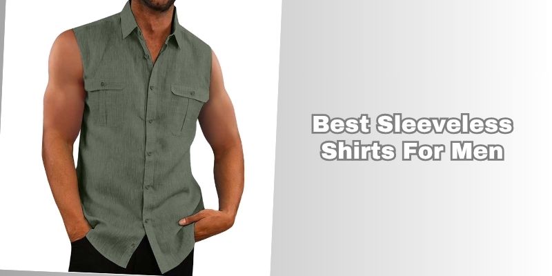 best sleeveless shirts for men