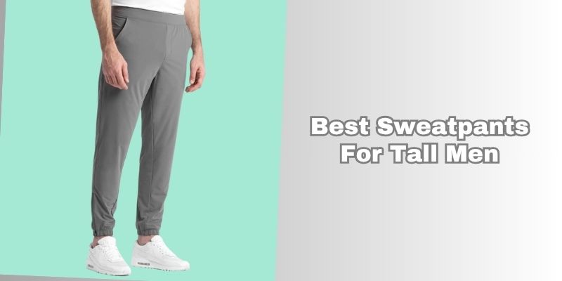 best sweatpants for tall men