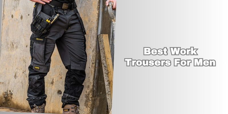 best work trousers for men