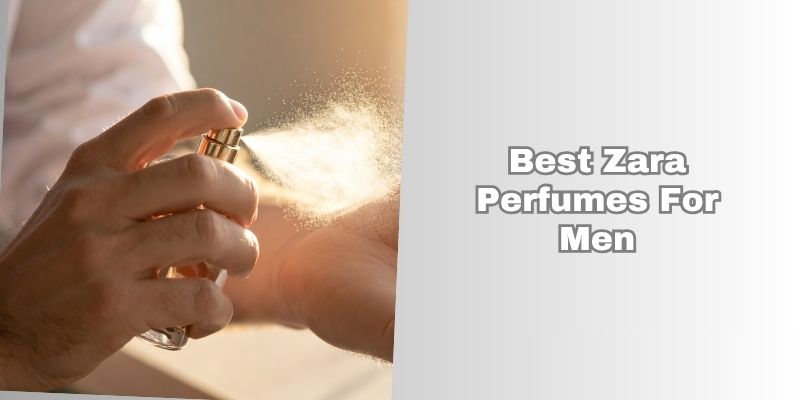 best zara perfumes for men