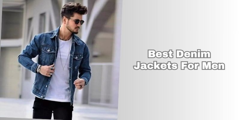 best denim jackets for men