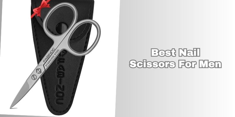 best nail scissors for men