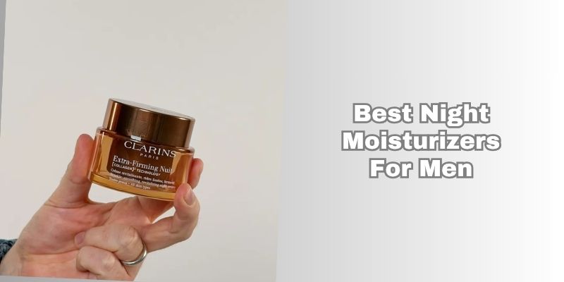 best night moisturizers for men