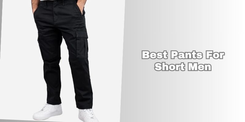 best pants for short men