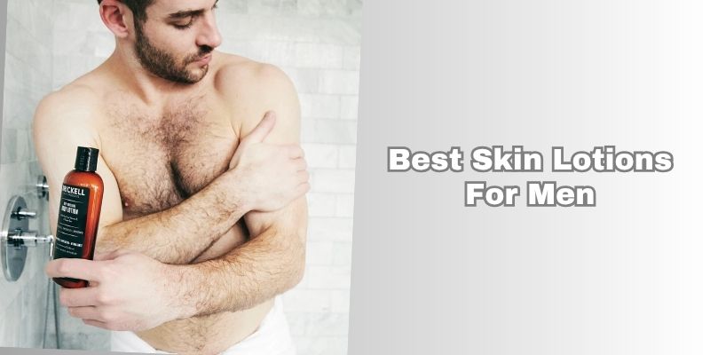 best skin lotions for men