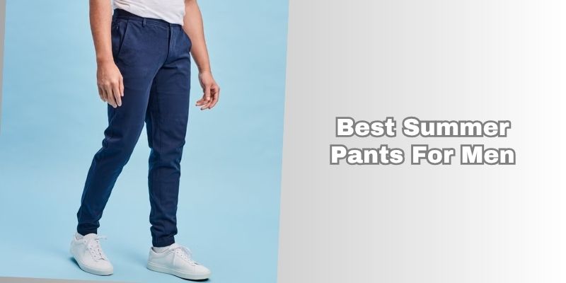 best summer pants for men