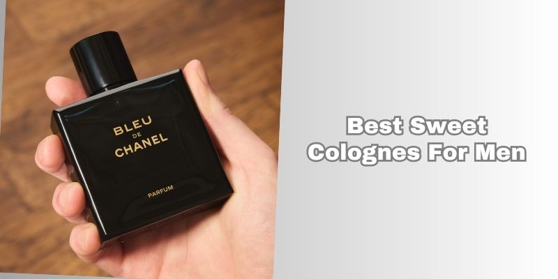 best sweet colognes for men