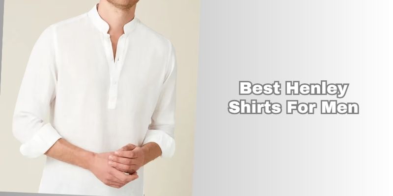 best henley shirts for men