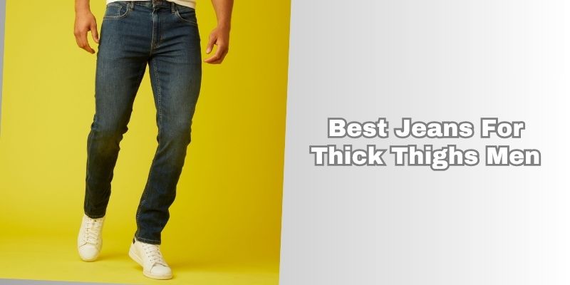 best jeans for thick thighs men