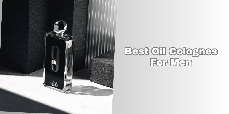 best oil colognes for men