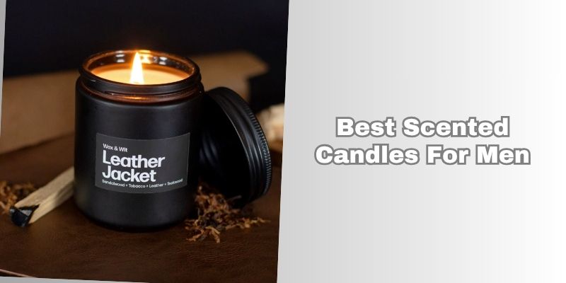 best scented candles for men