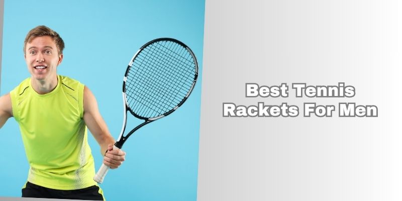 best tennis rackets for men