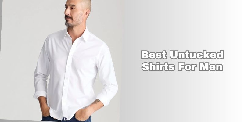 best untucked shirts for men