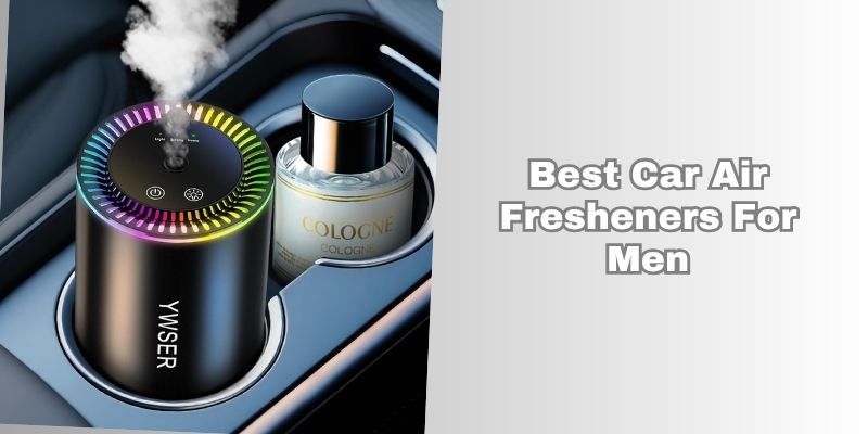best car air fresheners for men
