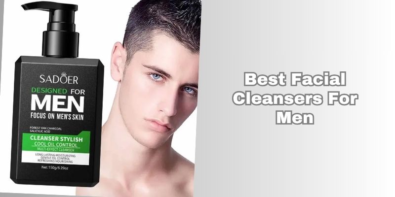 best facial cleansers for men