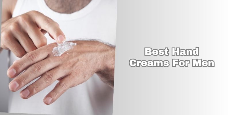 best hand creams for men