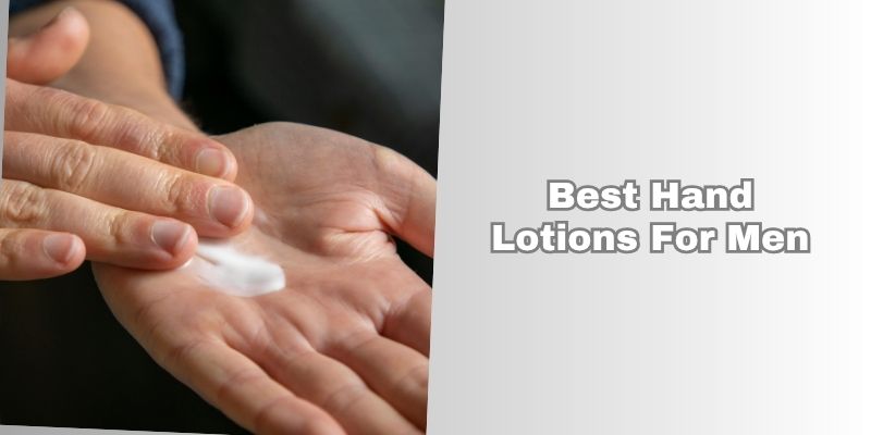 best hand lotions for men