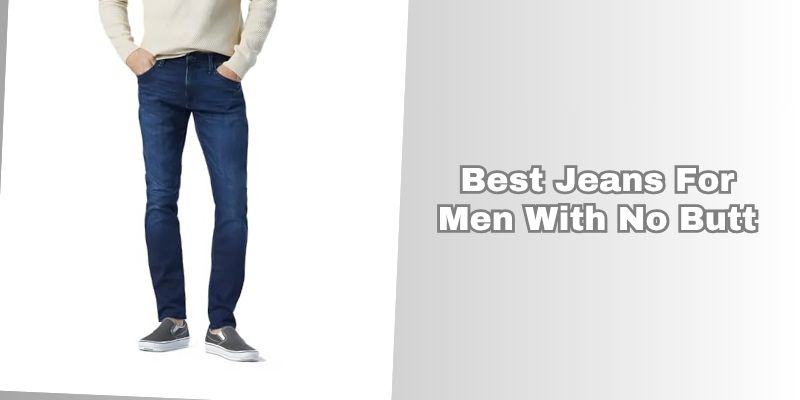 best jeans for men with no butt
