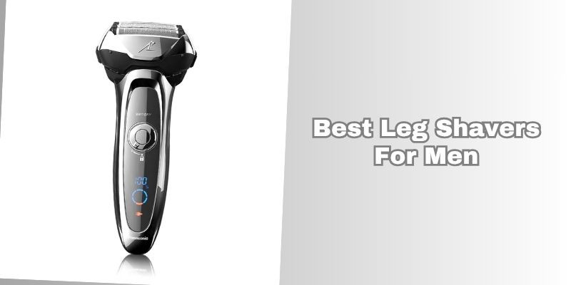 best leg shavers for men