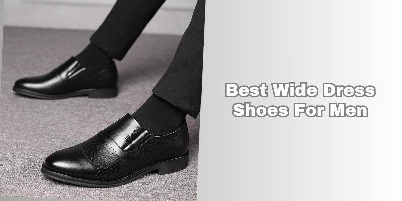 best wide dress shoes for men