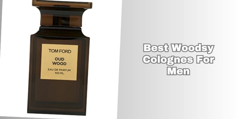 best woodsy colognes for men