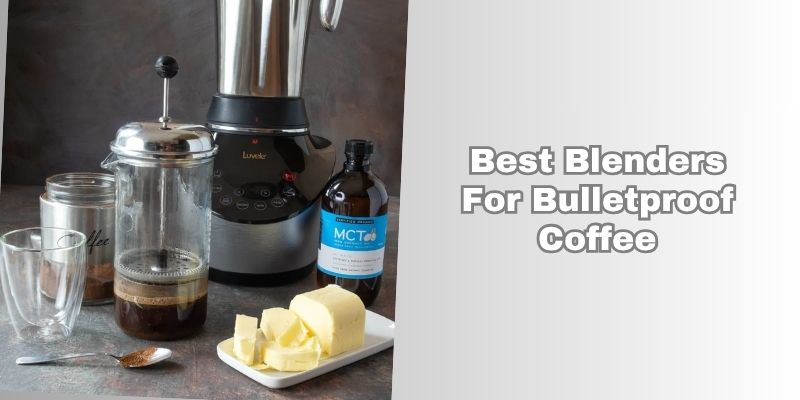 best blenders for bulletproof coffee