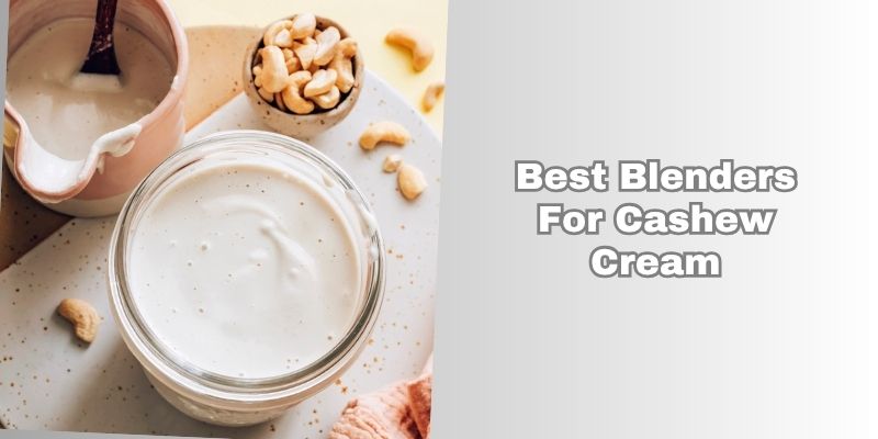 best blenders for cashew cream