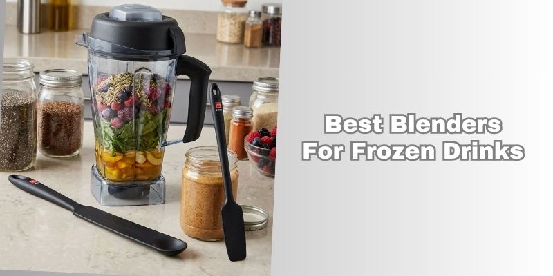 best blenders for frozen drinks