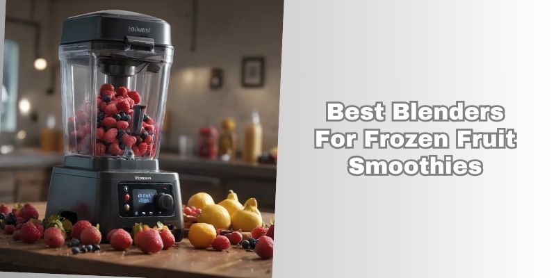 best blenders for frozen fruit smoothies
