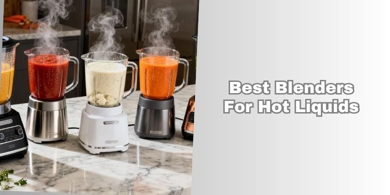 best blenders for hot liquids