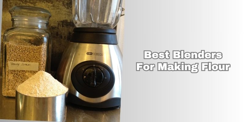 best blenders for making flour