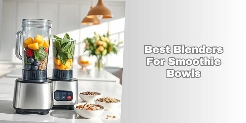 best blenders for smoothie bowls