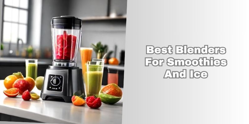 best blenders for smoothies and ice