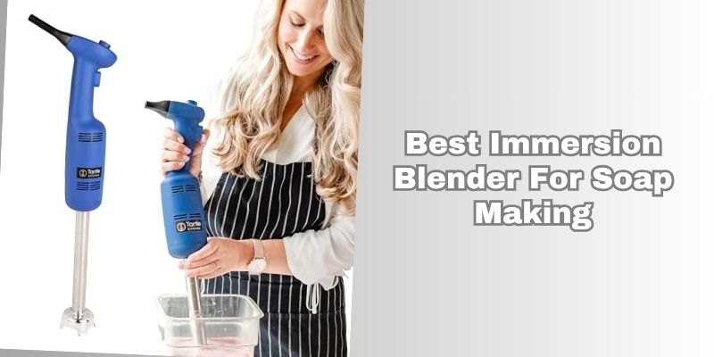 best immersion blender for soap making
