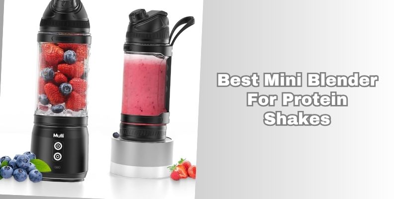 best mini blender for protein shakes