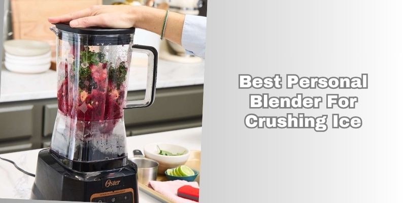 best personal blender for crushing ice